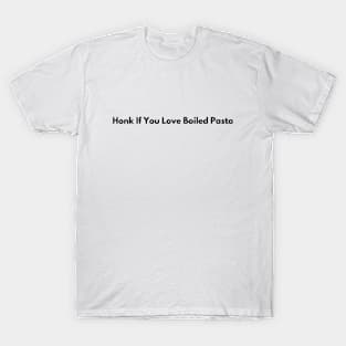 Honk If You Love Boiled Pasta T-Shirt